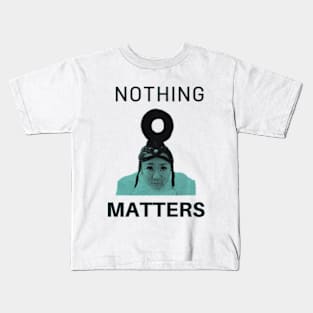 nothing matters Kids T-Shirt